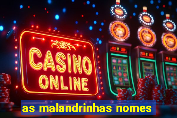 as malandrinhas nomes